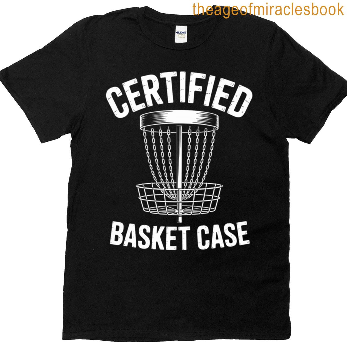 Disc Golf Player Certified Basket Case T-shirt