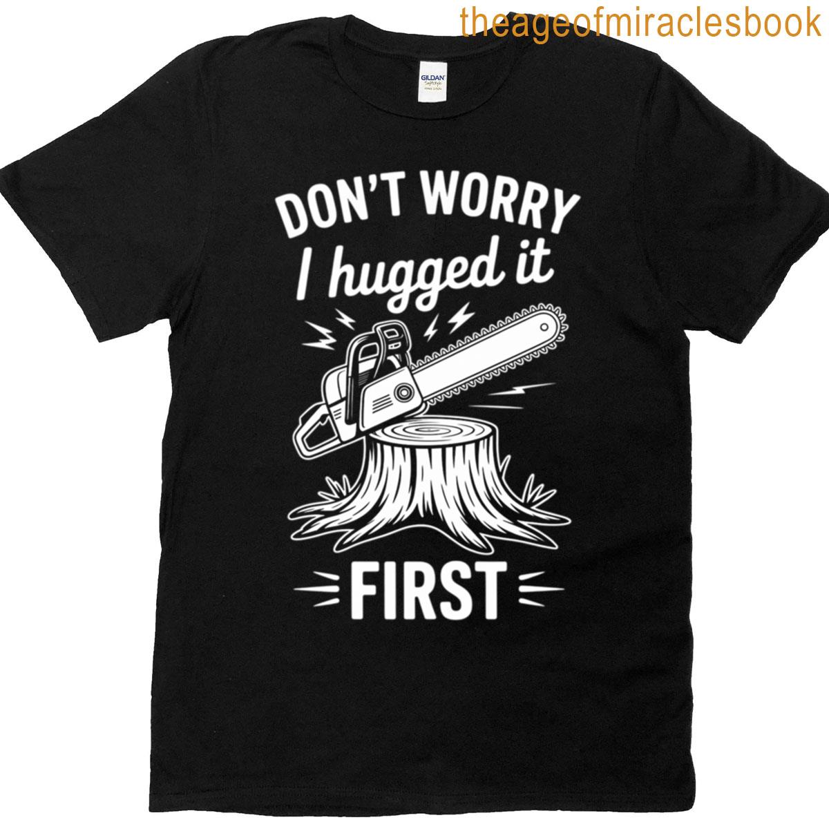 Dont Worry I Hugged It First Lumberjack T-shirt