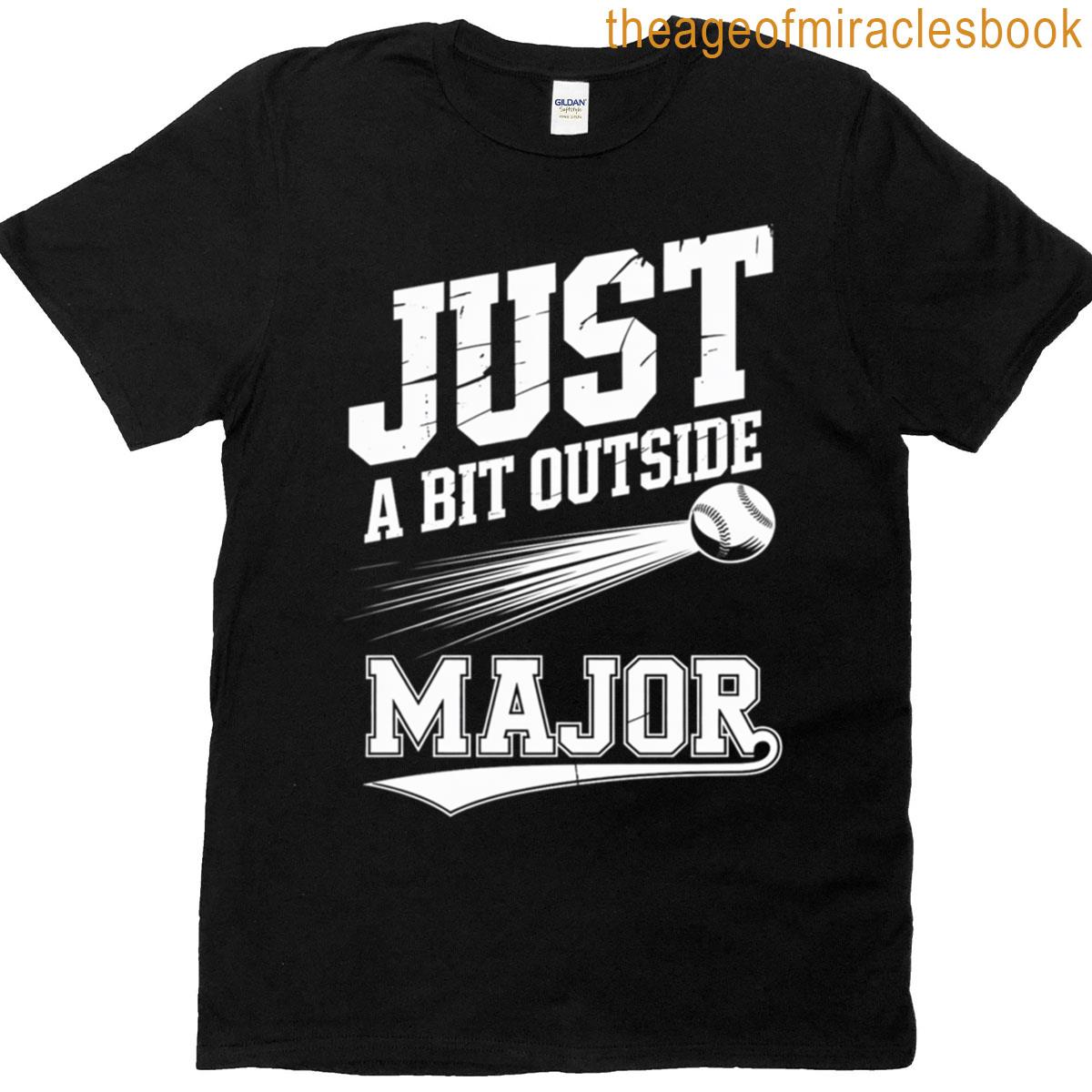 Just A Bit Outside T-shirt