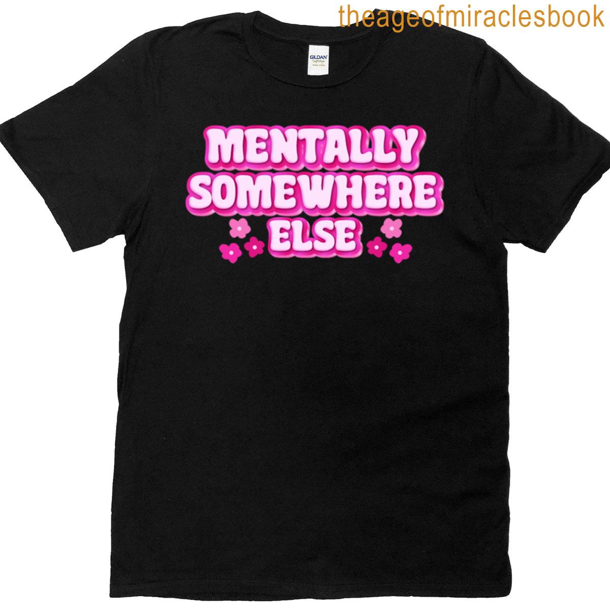 Mentally Somewhere Else T-shirt
