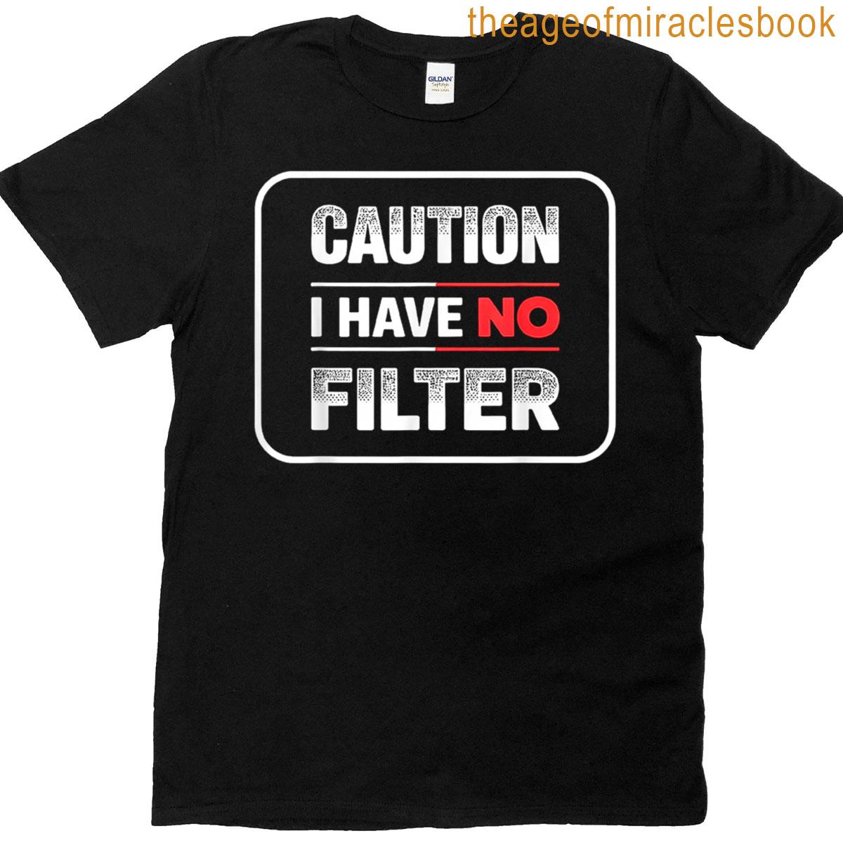 Caution I Have No Filter Sarcastic Humor T-shirt