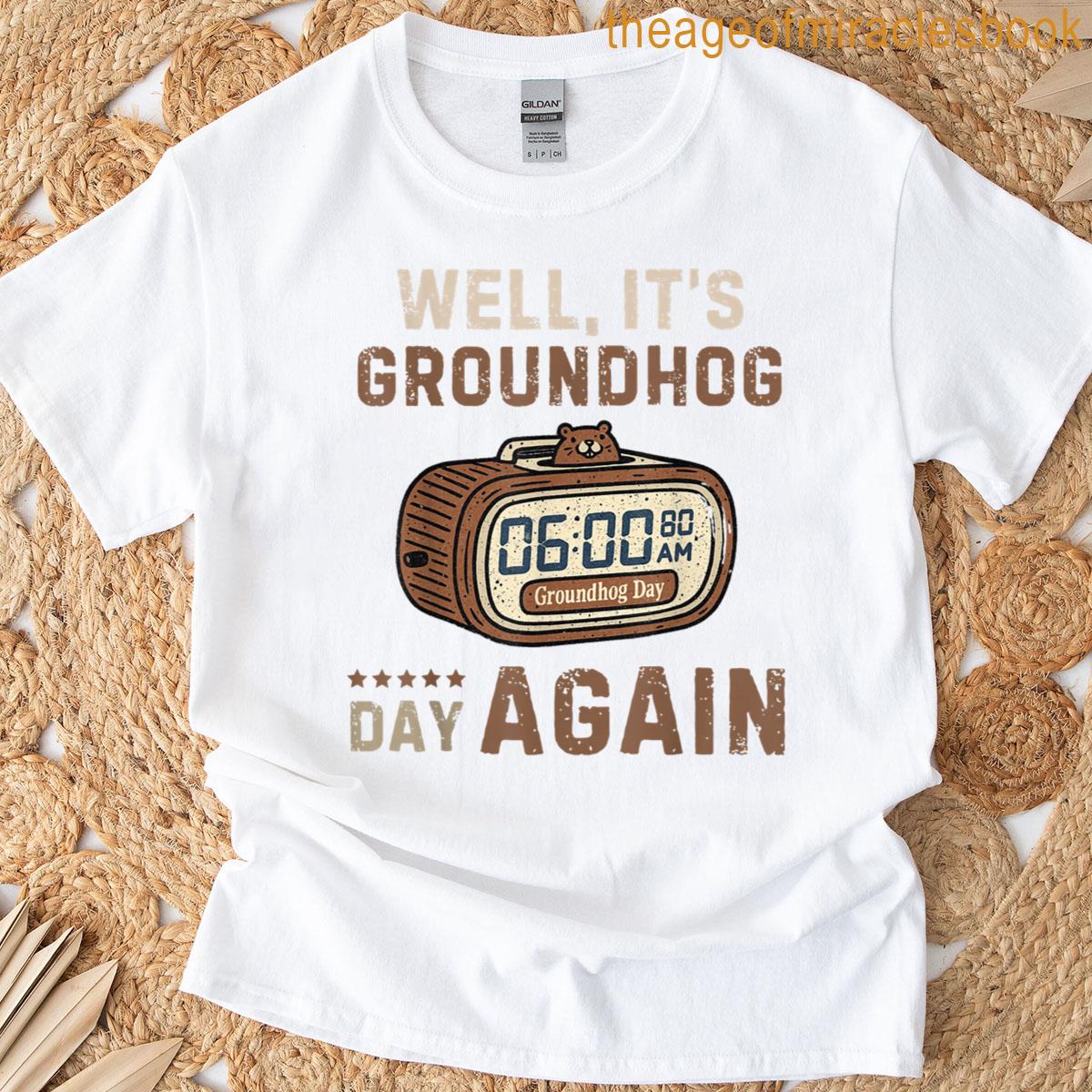 Funny Groundhog Day Again T-shirt