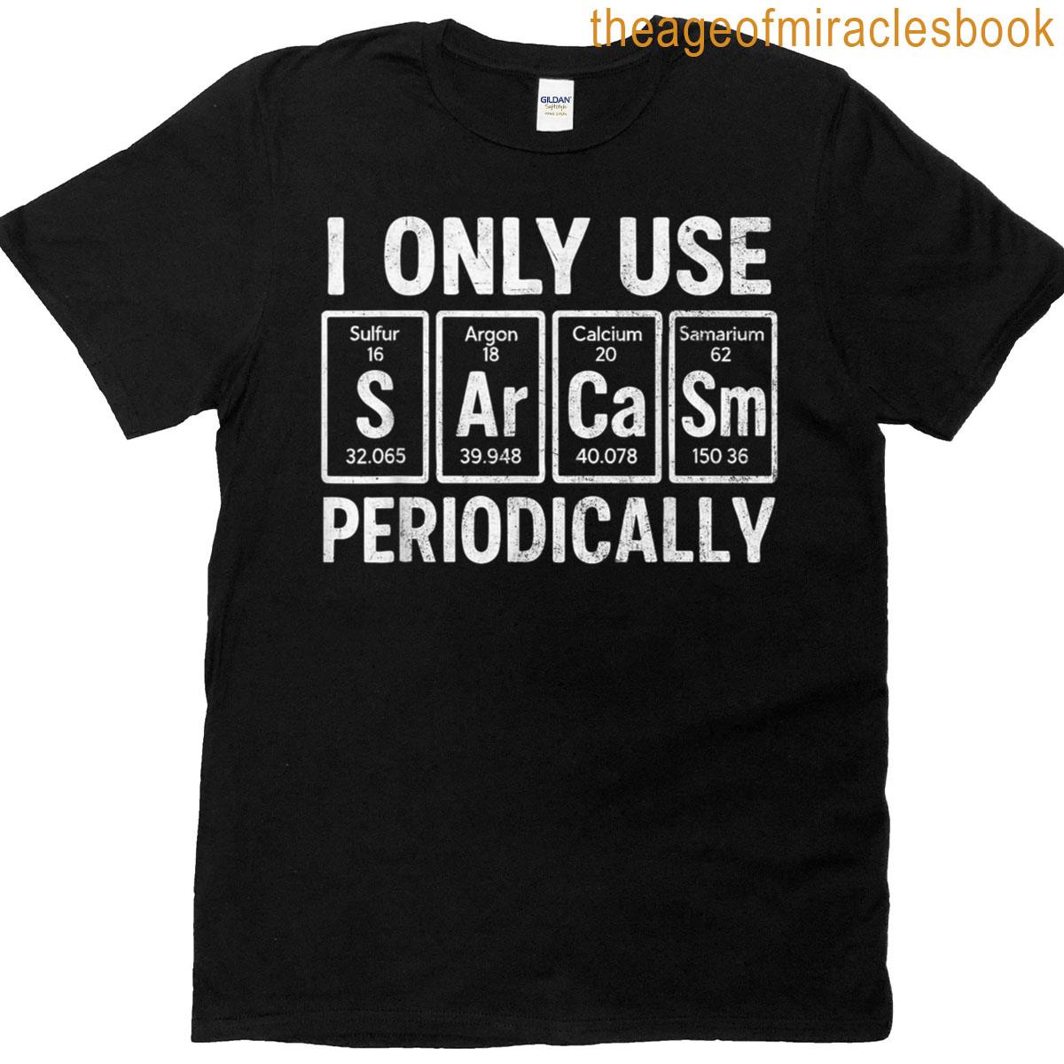 I Only Use Sarcasm Periodic Table Element Funny Science Joke T-shirt