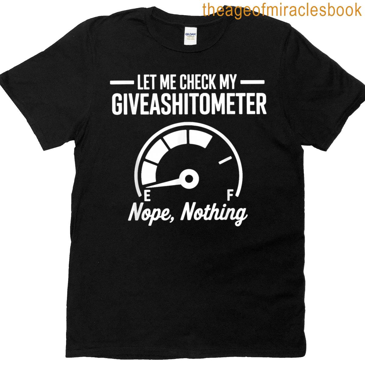 Let Me Check My Giveashitometer Nope Nothing T-shirt