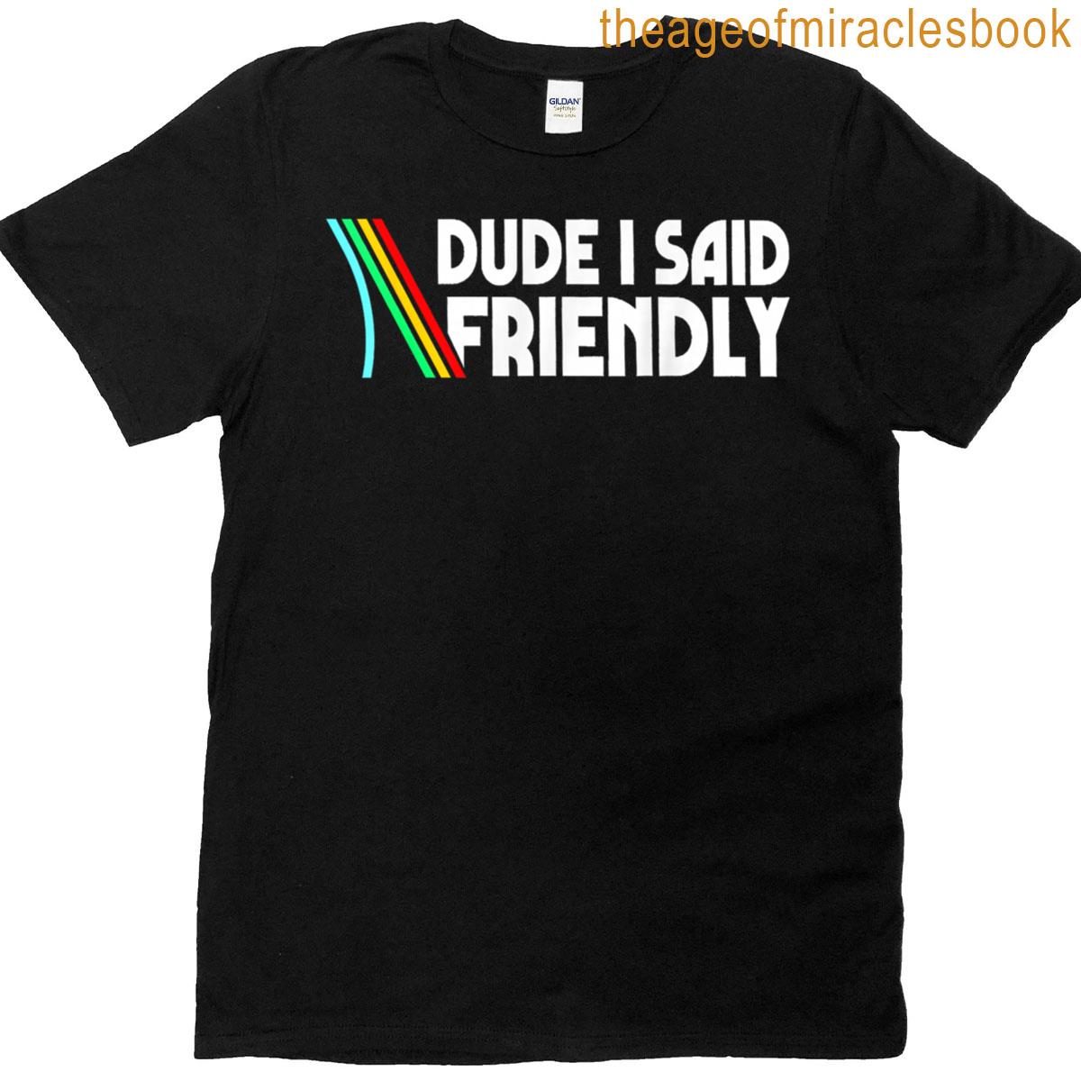 Retro Dude I Said Friendly Funny T-shirt